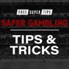 Safer Gambling: Tips for safer gambling