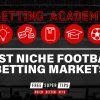 Betting Academy: Best niche football betting markets