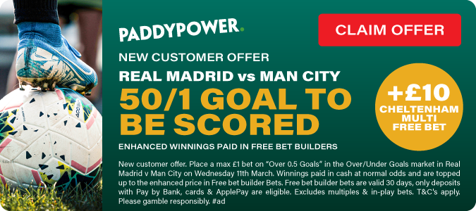 50/1 A Goal To Be Scored + £10 Cheltenham Multi Free Bet Real Madrid V Man City 